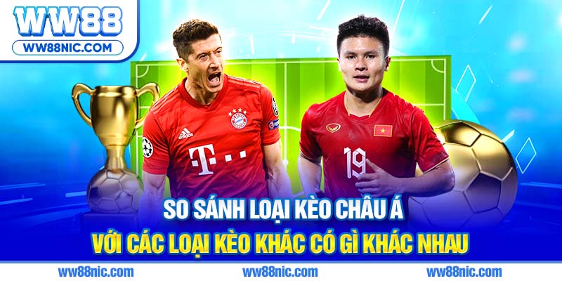 So sánh loại kèo châu Á với các loại kèo khác có gì khác nhau