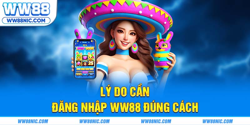 Lý do cần đăng nhập WW88 đúng cách