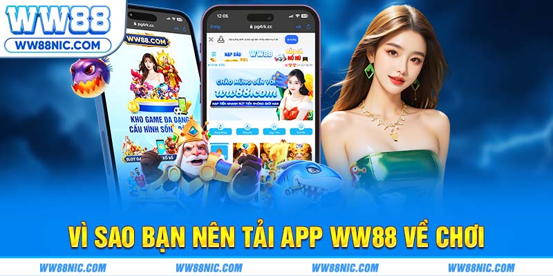 Vì sao bạn nên tải app WW88 về chơi