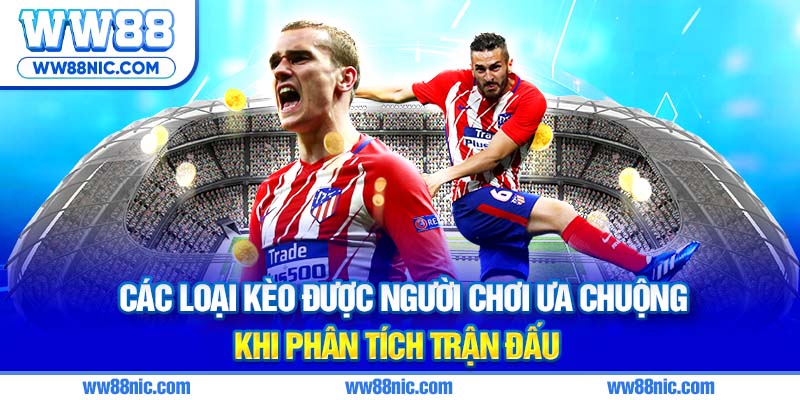 Các loại kèo được người chơi ưa chuộng khi phân tích trận đấu