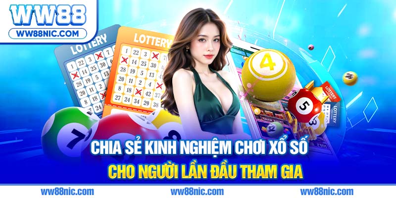 Chia sẻ kinh nghiệm chơi xổ số cho người lần đầu tham gia