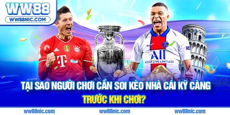 Tại sao người chơi cần soi kèo nhà cái kỹ càng trước khi chơi?