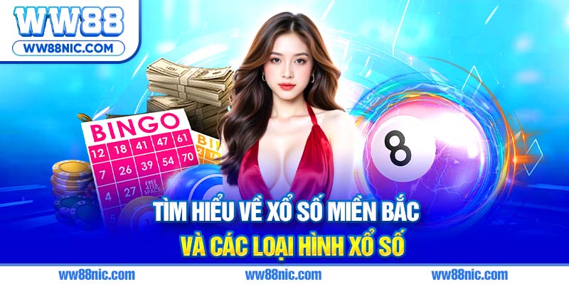 Tìm hiểu về xổ số miền Bắc và các loại hình xổ số