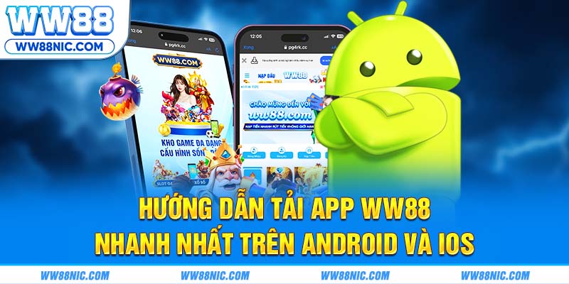 Hướng dẫn tải app WW88 nhanh nhất trên android và iOS