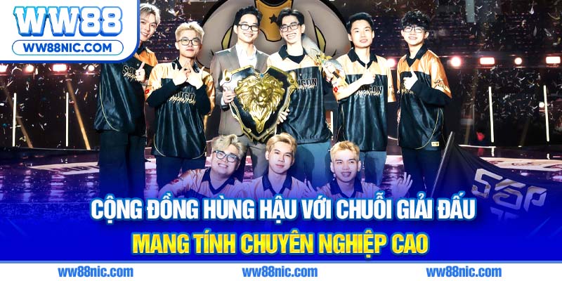 Cộng đồng hùng hậu với chuỗi giải đấu mang tính chuyên nghiệp cao