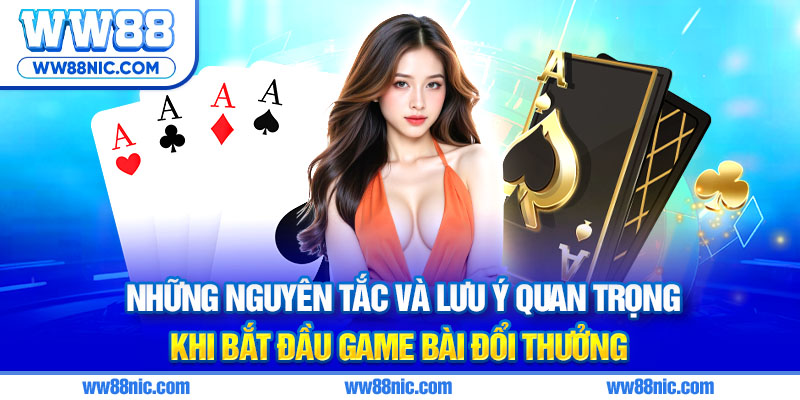Những nguyên tắc và lưu ý quan trọng khi bắt đầu game bài đổi thưởng