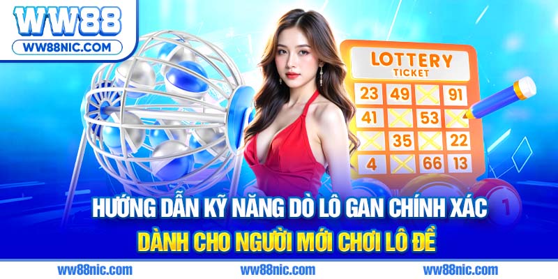 Hướng dẫn kỹ năng dò lô gan chính xác dành cho người mới chơi lô đề