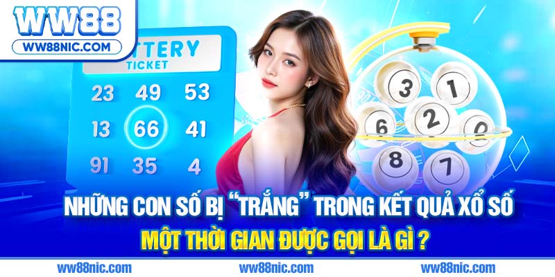 Những con số bị “trắng” trong kết quả xổ số một thời gian được gọi là gì ?