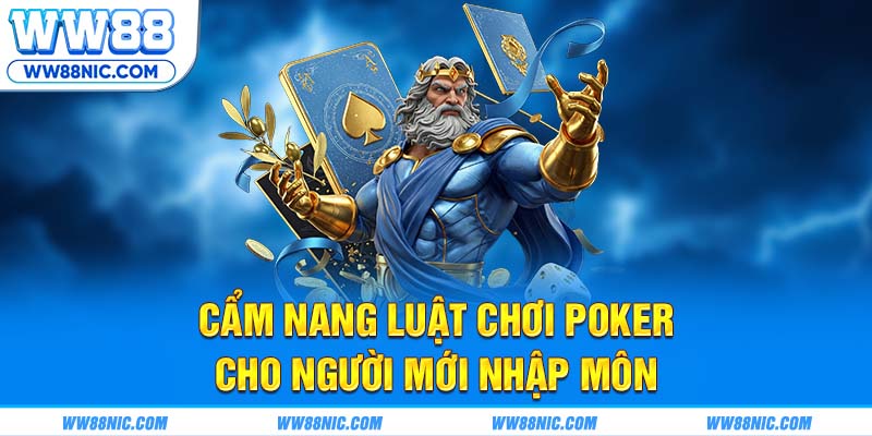 Cẩm nang luật chơi Poker cho người mới nhập môn