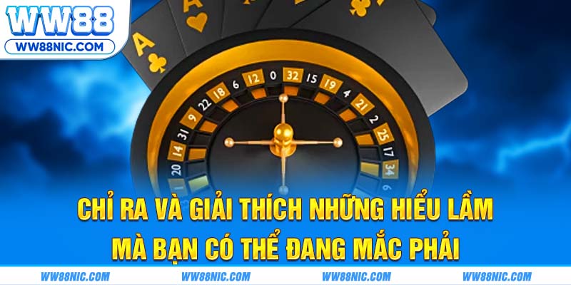 Chỉ ra và giải thích những hiểu lầm mà bạn có thể đang mắc phải