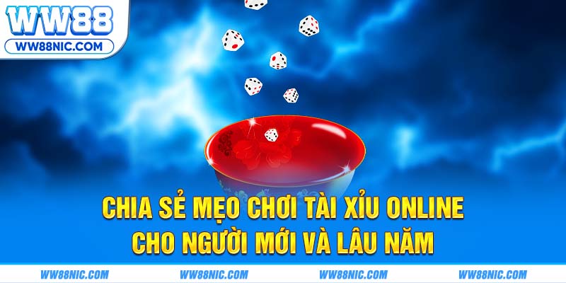 Chia sẻ mẹo chơi tài xỉu online cho người mới và lâu năm