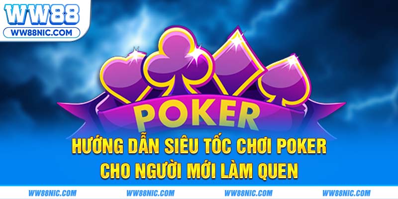 Hướng dẫn siêu tốc chơi Poker cho người mới làm quen