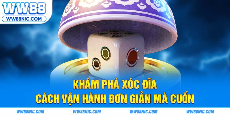Khám phá xóc đĩa – Cách vận hành đơn giản mà cuốn
