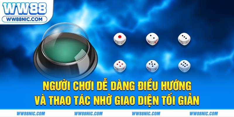 Người chơi dễ dàng điều hướng và thao tác nhờ giao diện tối giản