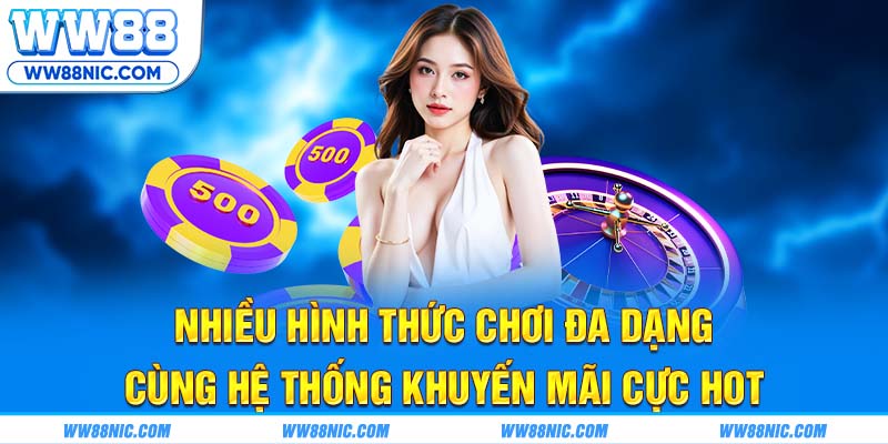 Nhiều hình thức chơi đa dạng cùng hệ thống khuyến mãi cực hot