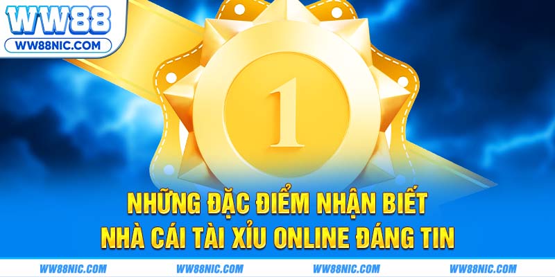 Những đặc điểm nhận biết nhà cái tài xỉu online đáng tin