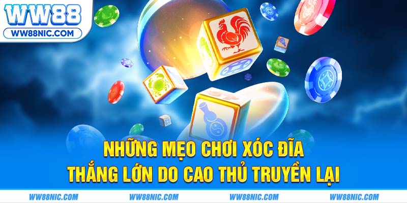 Những mẹo chơi xóc đĩa thắng lớn do cao thủ truyền lại