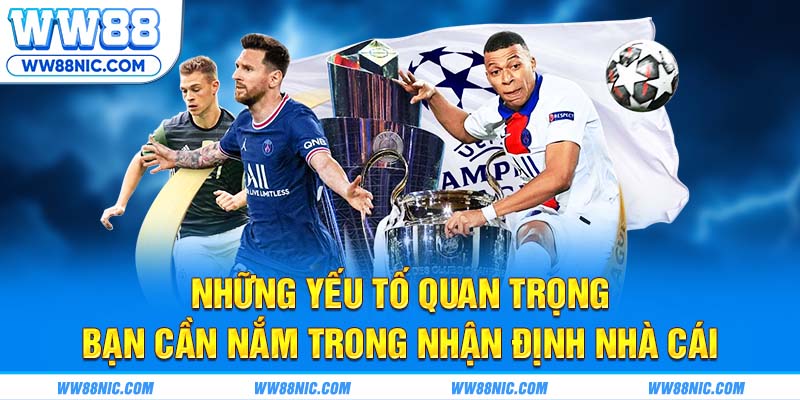 Những yếu tố quan trọng bạn cần nắm trong nhận định nhà cái