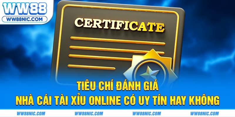 Tiêu chí đánh giá nhà cái tài xỉu online có đảm bảo hay không