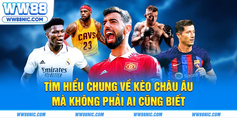 Tìm hiểu chung về kèo châu Âu mà không phải ai cũng biết