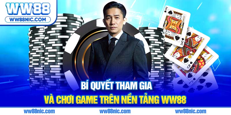 Bí quyết tham gia và chơi game trên nền tảng WW88 com