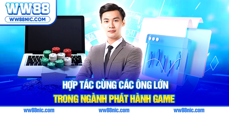 Hợp tác cùng các ông lớn trong ngành phát hành game