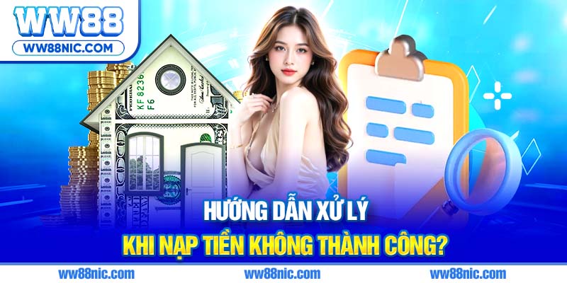 Hướng dẫn xử lý khi nạp tiền WW88 không thành công?