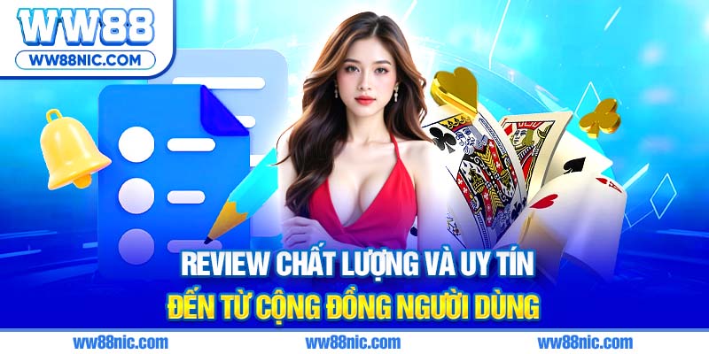 Review chất lượng và uy tín đến từ cộng đồng người dùng