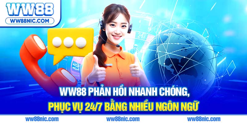 WW88 phản hồi nhanh chóng, phục vụ 24/7 bằng nhiều ngôn ngữ